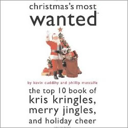 Christmas's Most Wanted: The Top Ten Book of Kris Kringles, Merry Jingles and Holiday Cheer