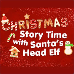 Christmas Story Time with Santa’s Head Elf